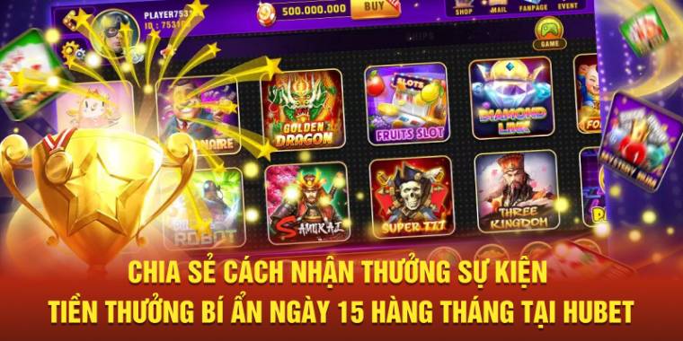 Chia sẻ cách nhận thưởng sự kiện tiền thưởng bí ẩn ngày 15 hàng tháng tại Hubet