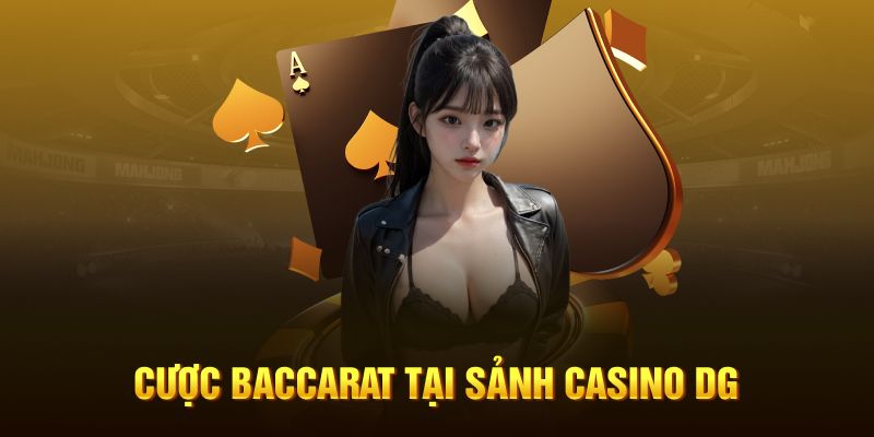 Baccarat tại sảnh casino DG