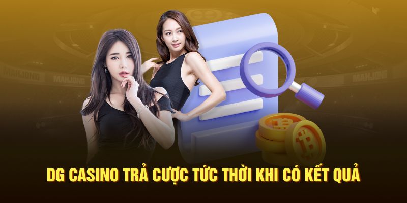 DG Casino trả cược ngay khi kết quả công bố