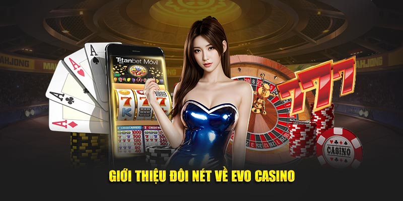 Giới thiệu đôi nét thông tin về EVO casino