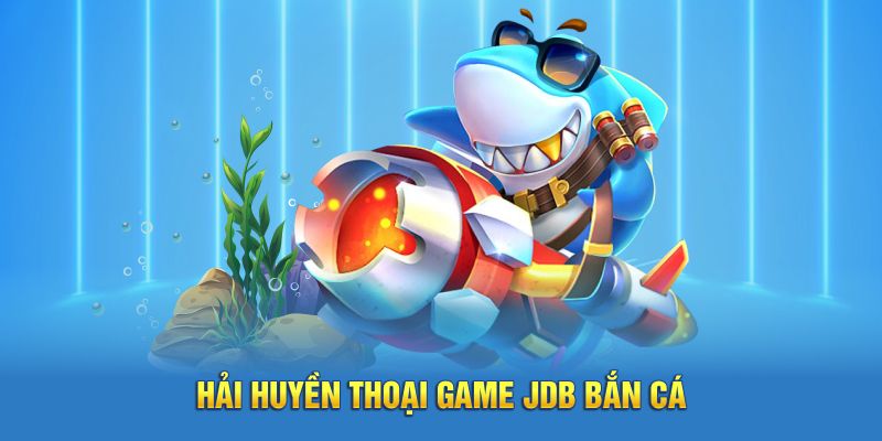 Hải Huyền Thoại game JDB bắn cá