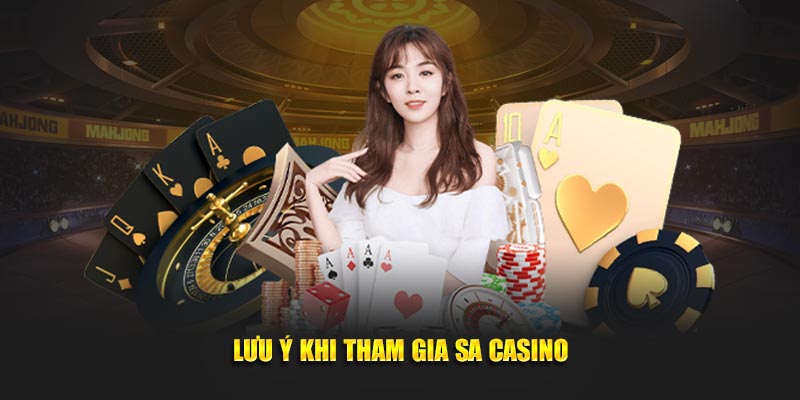 Lưu ý khi tham gia SA casino