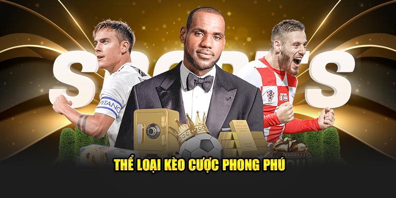 Thể loại kèo cược độc đáo, phong phú