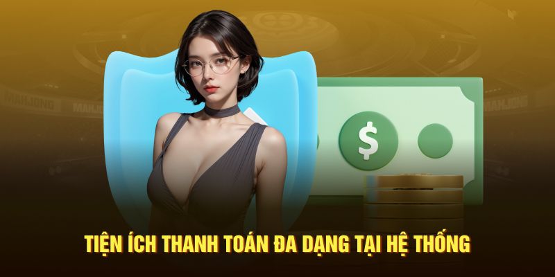 Tiện ích thanh toán đa dạng tại hệ thống