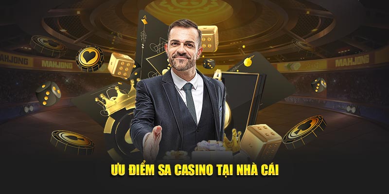 Ưu điểm SA casino tại nhà cái