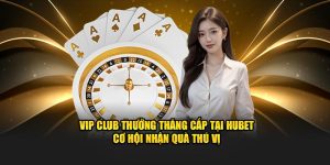 VIP CLUB thưởng thăng cấp tại Hubet